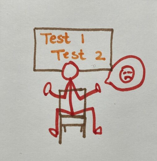in this stick figure, it is me with a whiteboard where two tests are on the list, test 1 and test 2. And I was so stressed.